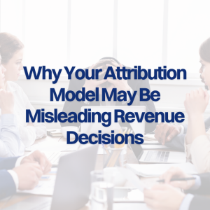 Graphic reading "Why Your Attribution Model May Be Misleading Revenue Decisions" over a team meeting